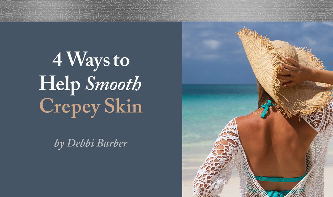 A woman looking at the ocean with her back to the camera, showing off smooth skin, with the text "4 Ways to Help Smooth Crepey Skin, by Debbi Barber."