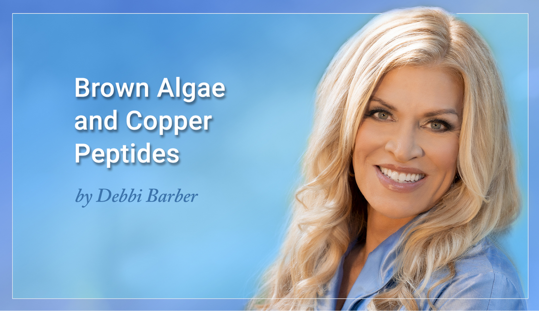 A smiling woman with glowing skin, with the text "Brown Algae and Copper Peptides, by Debbi Barber."